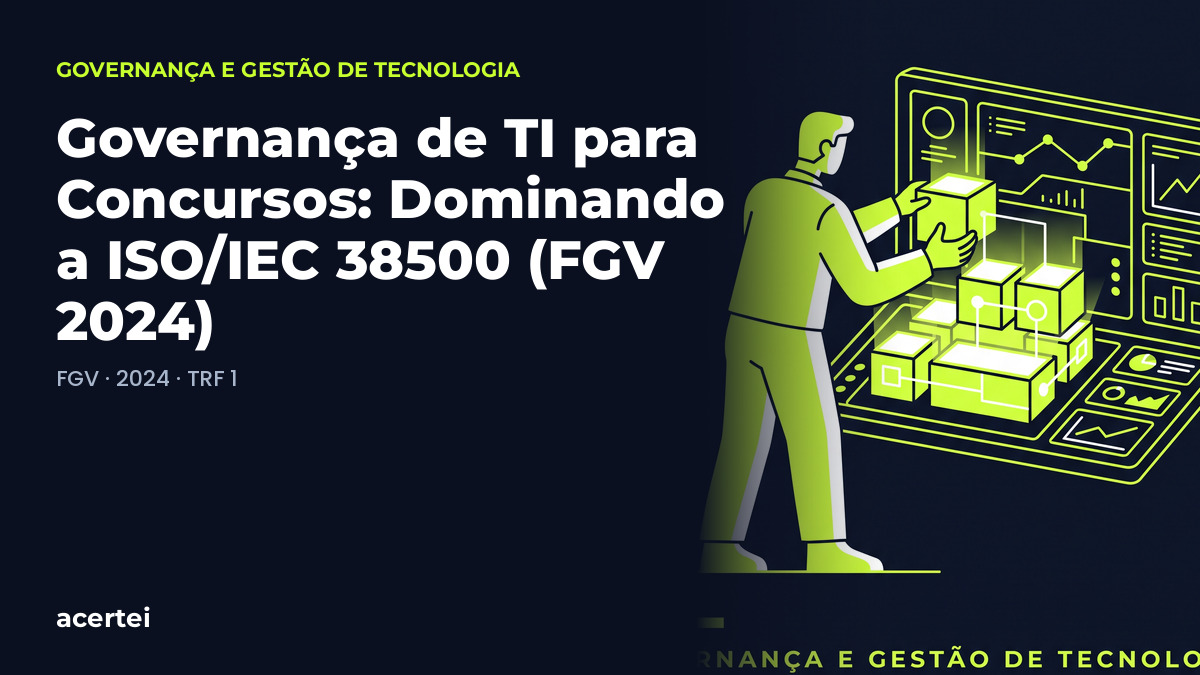 Capa do artigo Governança de TI para Concursos: Dominando a ISO/IEC 38500 (FGV 2024), sobre Governança de TI (COBIT 2019), no blog do Acertei: fundo azul-marinho com o título em destaque