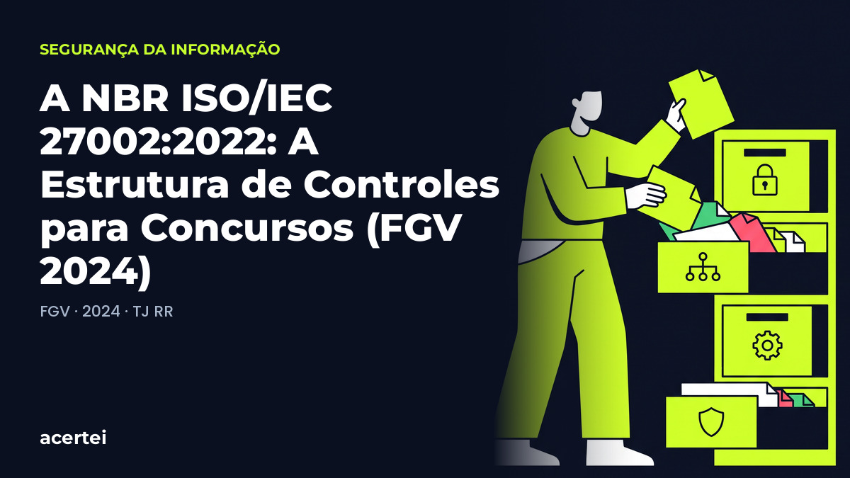 Capa do artigo A NBR ISO/IEC 27002:2022: A Estrutura de Controles para Concursos (FGV 2024), sobre ISO 27001, no blog do Acertei: fundo azul-marinho com o título em destaque
