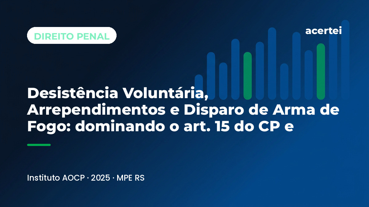 Capa do artigo Desistência Voluntária, Arrependimentos e Disparo de Arma de Fogo: dominando o art. 15 do CP e , sobre Direito Penal, no blog do Acertei: fundo azul-marinho com o título em destaque