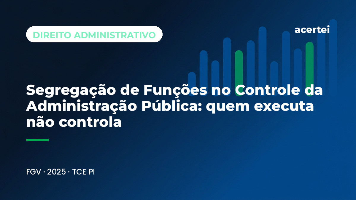 Capa do artigo Segregação de Funções no Controle da Administração Pública: quem executa não controla, sobre Princípios da Administração Pública, no blog do Acertei: fundo azul-marinho com o título em destaque