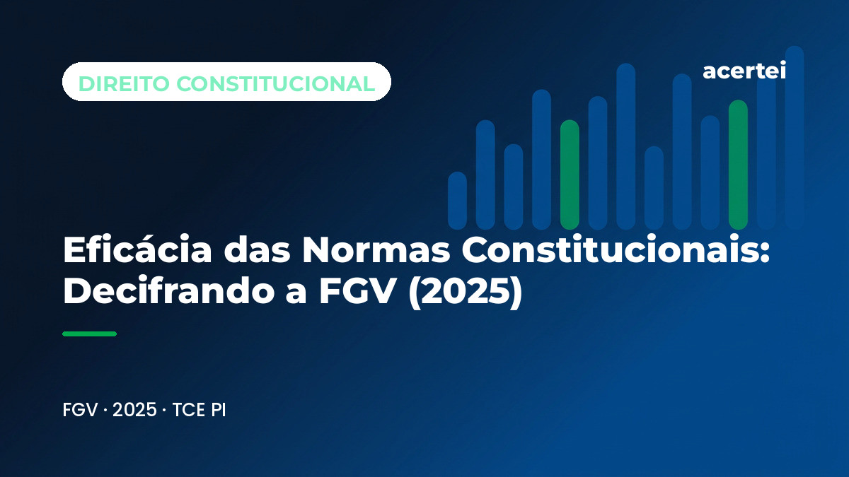 Capa do artigo Eficácia das Normas Constitucionais: Decifrando a FGV (2025), sobre Eficácia das Normas Constitucionais, no blog do Acertei: fundo azul-marinho com o título em destaque