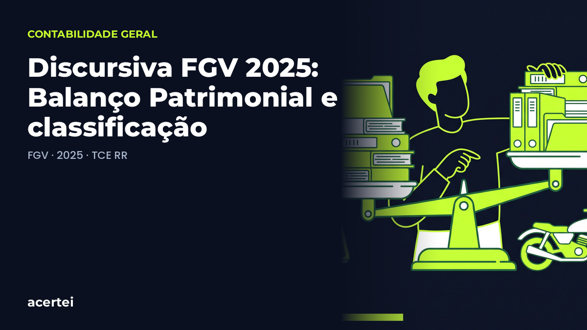Discursiva FGV 2025: Balanço Patrimonial e classificação — questão discursiva FGV · 2025 · TCE RR. Imagem gerada por inteligência artificial.