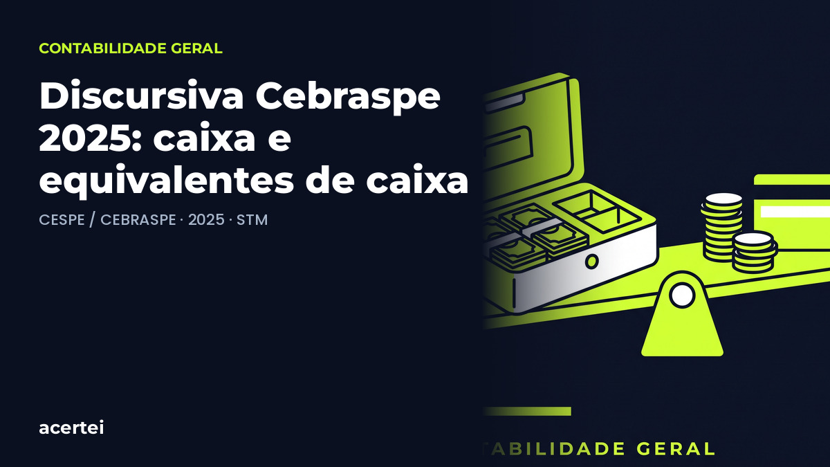 Discursiva Cebraspe 2025: caixa e equivalentes de caixa — questão discursiva CESPE / CEBRASPE · 2025 · STM. Imagem gerada por inteligência artificial.