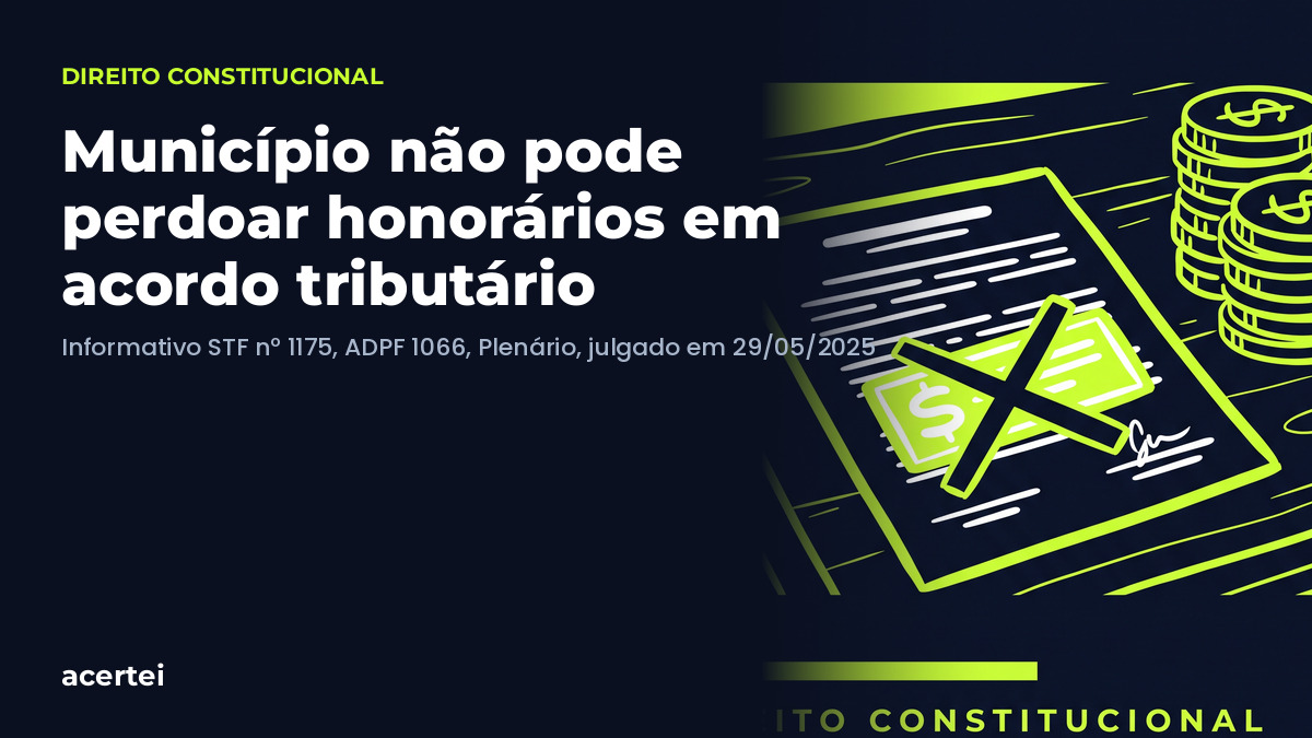 Município não pode perdoar honorários em acordo tributário Município não pode perdoar honorários em acordo tributário — ADPF 1066. Imagem gerada por inteligência artificial.