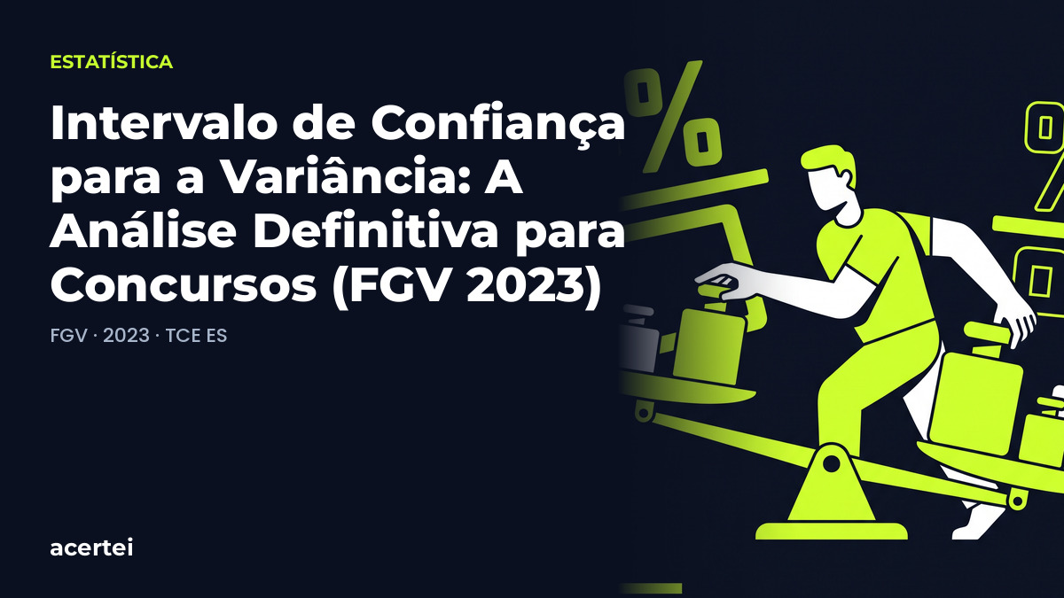Intervalo de Confiança para a Variância: A Análise Definitiva para Concursos (FGV 2023)
