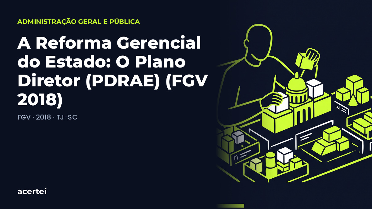 A Reforma Gerencial do Estado: O Plano Diretor (PDRAE) (FGV 2018)