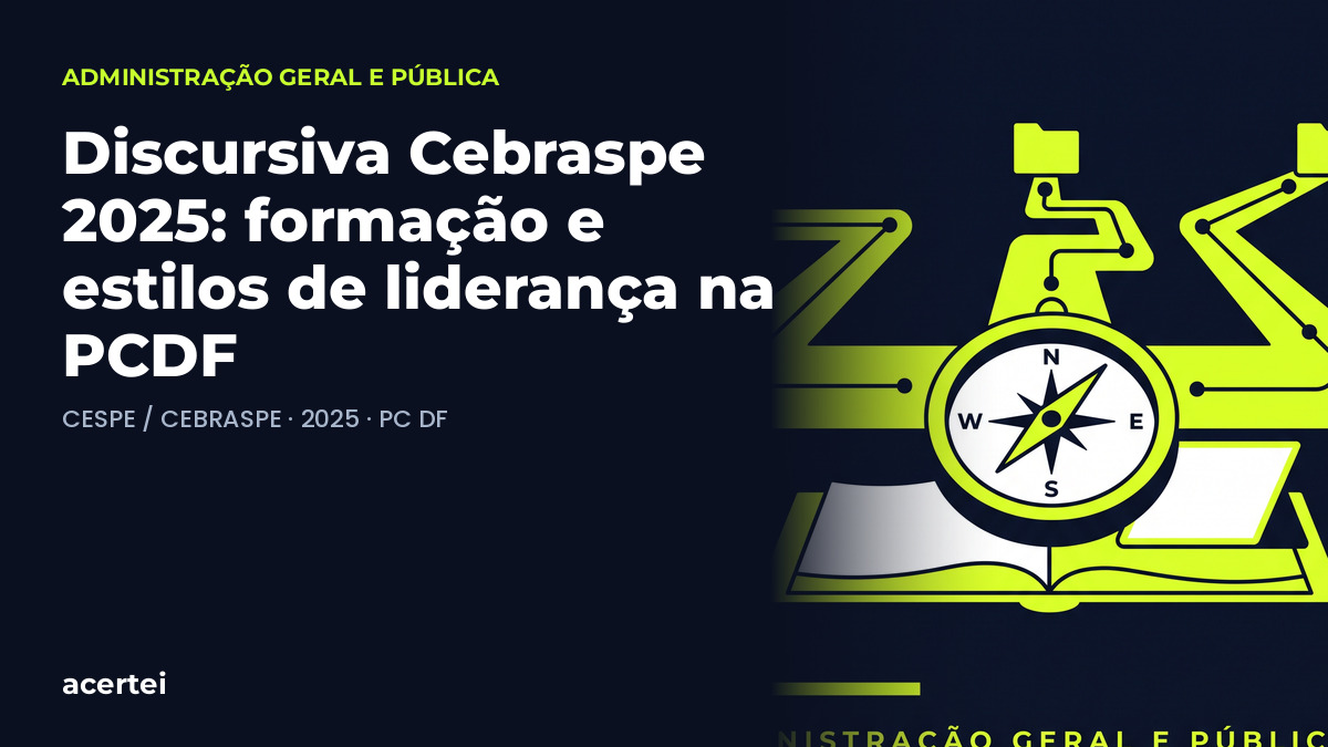 Discursiva Cebraspe 2025: formação e estilos de liderança na PCDF — questão discursiva CESPE / CEBRASPE · 2025 · PC DF. Imagem gerada por inteligência artificial.