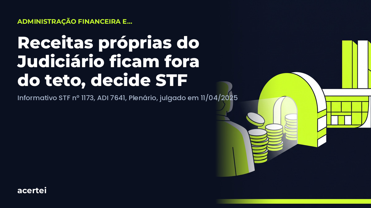 Receitas próprias do Judiciário ficam fora do teto, decide STF — ADI 7641. Imagem gerada por inteligência artificial.