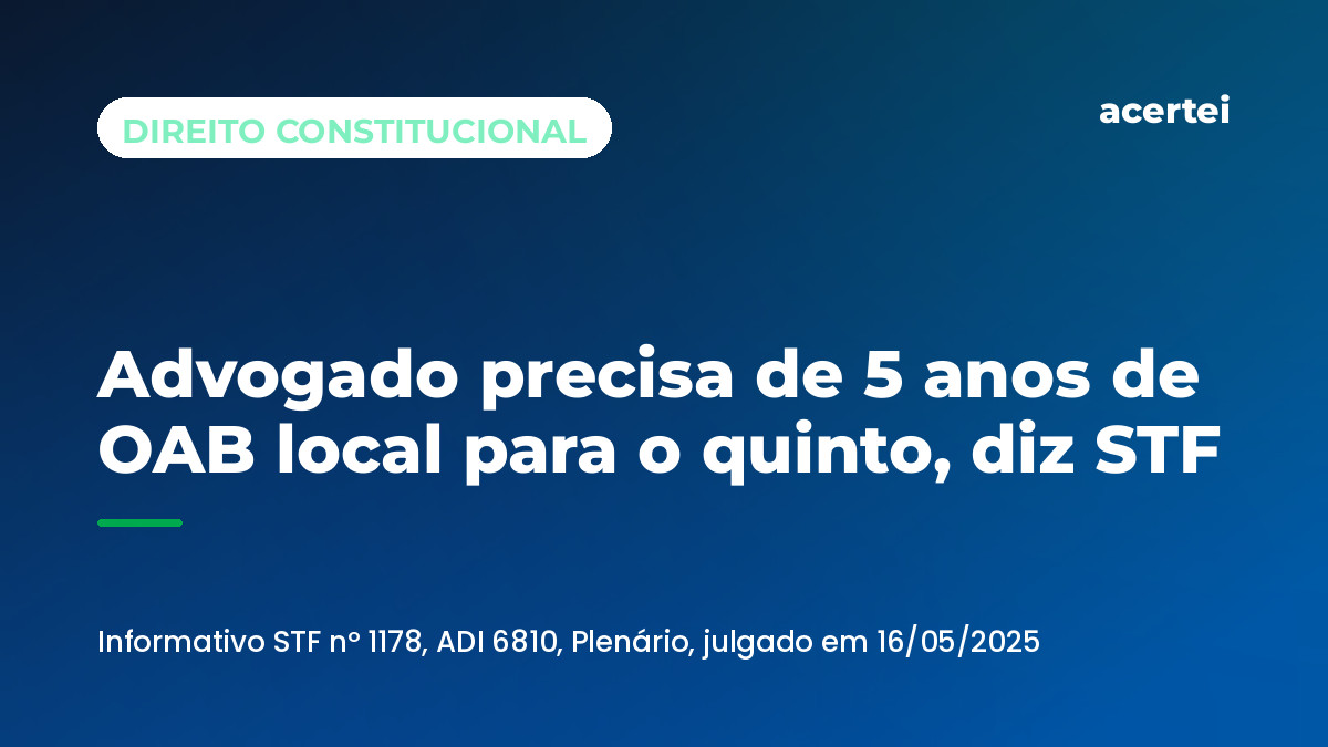 Advogado precisa de 5 anos de OAB local para o quinto, diz STF — ADI 6810. Imagem gerada por inteligência artificial.